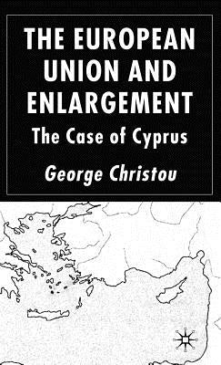 The European Union and Enlargement: The Case of Cyprus by Christou, G.