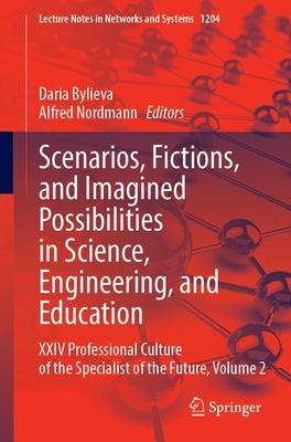 Scenarios, Fictions, and Imagined Possibilities in Science, Engineering, and Education: XXIV Professional Culture of the Specialist of the Future, Vol by Bylieva, Daria
