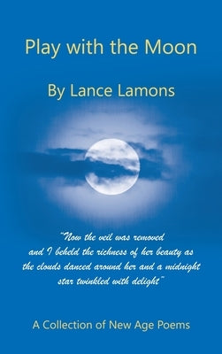 Play with the Moon: A Collection of New Age Poems by Lamons, Lance