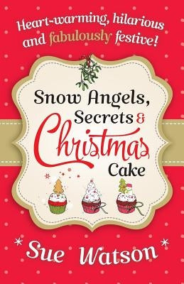 Snow Angels, Secrets and Christmas Cake by Watson, Sue