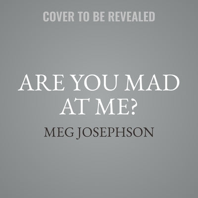 Are You Mad at Me?: How to Stop Focusing on What Others Think and Start Living for You by Josephson, Meg