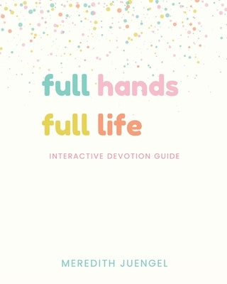 Full Hands, Full Life Activity Book by Juengel, Meredith