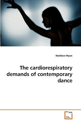 The cardiorespiratory demands of contemporary dance by Wyon, Matthew
