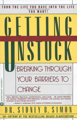 Getting Unstuck: Breaking Through Your Barriers to Change by Simon, Sidney B.