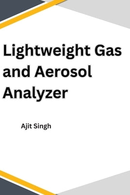 Lightweight Gas and Aerosol Analyzer by Singh, Ajit