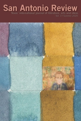 San Antonio Review (Volume III, Summer 2020): Texas' international journal of literature, arts and ideas. by Pate, William O., II