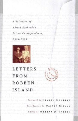 Letters from Robben Island: Ahmed Kathrada's Prison Correspondence, 1964-1989 by Vassen, Robert D.