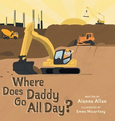 Where Does Daddy Go All Day? by Allan, Alanna