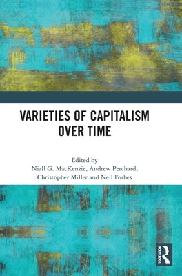Varieties of Capitalism Over Time by MacKenzie, Niall G.
