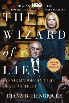 The Wizard of Lies: Bernie Madoff and the Death of Trust by Henriques, Diana B.