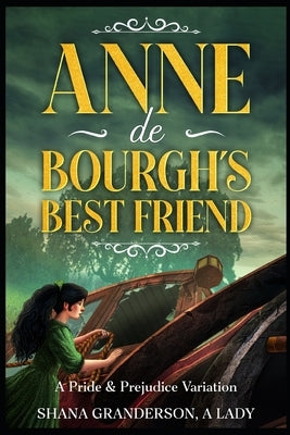 Anne de Bourgh's Best Friend: A Pride & Prejudice Variation by Granderson a. Lady, Shana