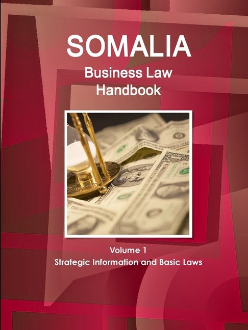 Somalia Business Law Handbook Volume 1 Strategic Information and Basic Laws by Ibp Inc