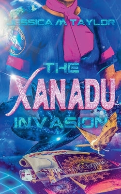 The Xanadu Invasion by Taylor, Jessica M.
