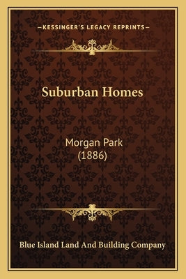 Suburban Homes: Morgan Park (1886) by Blue Island Land and Building Company