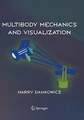 Multibody Mechanics and Visualization by Dankowicz, Harry