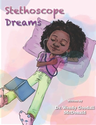 Stethoscope Dreams by Goodall McDonald, Wendy