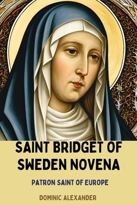 Saint Bridget of Sweden Novena by Alexander, Dominic