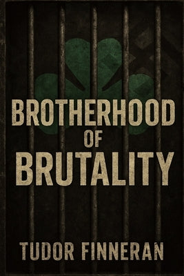 Brotherhood of Brutality: Inside the Aryan Brotherhood: America's Deadliest White Supremacist Prison Gang by Finneran, Tudor
