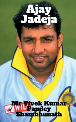 Ajay Jadeja by Pandey Shambhunath, Vivek Kumar