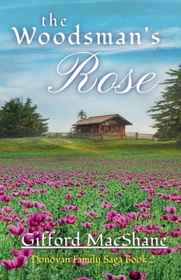 The Woodsman's Rose by MacShane, Gifford