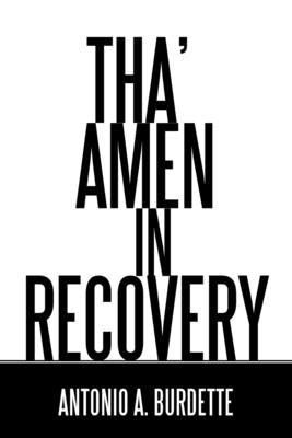 Tha' Amen in Recovery by Burdette, Antonio a.