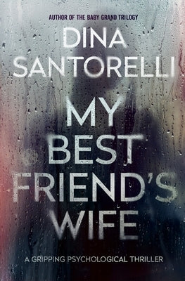 My Best Friend's Wife: A Gripping Psychological Thriller by Santorelli, Dina