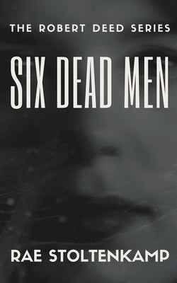Six Dead Men by Stoltenkamp, Rae