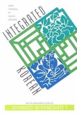 Integrated Korean: Advanced Intermediate 1 by Sohn, Ho-Min