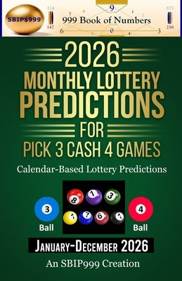 2026 Monthly Lottery Predictions for Pick 3 Cash 4 Games: Calendar-Based Lottery Predictions by Book of Numbers, 999