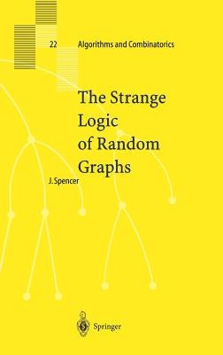 The Strange Logic of Random Graphs by Spencer, Joel