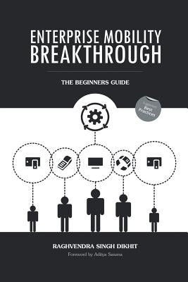 Enterprise Mobility Breakthrough: The Beginners Guide by Dikhit, Raghvendra Singh