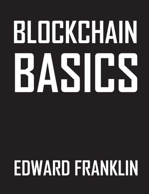 Blockchain Basics: The Future of Finance by Franklin, Edward