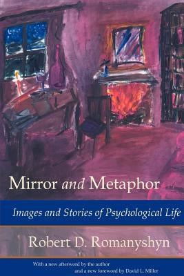 Mirror and Metaphor: Images and Stories of Psychological Life by Romanyshyn, Robert D.