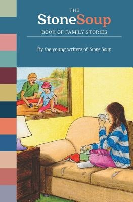 The Stone Soup Book of Family Stories by Stone Soup