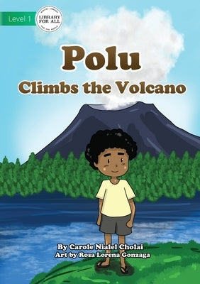 Polu Climbs the Volcano by Nialel Cholai, Carole