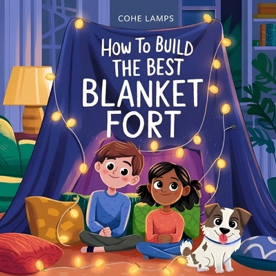 How to Build the Best Blanket Fort by Lamps, Cohe