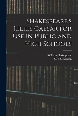 Shakespeare's Julius Caesar for Use in Public and High Schools by Shakespeare, William 1564-1616