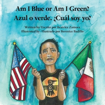 Am I Blue or Am I Green? / Azul o verde. ¿Cuál soy yo? - An award winning book. by Zamora, Beatrice