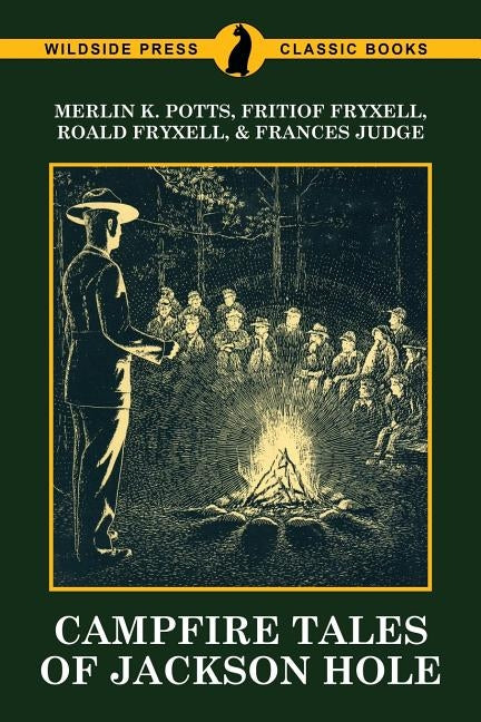 Campfire Tales of Jackson Hole by Potts, Merlin K.