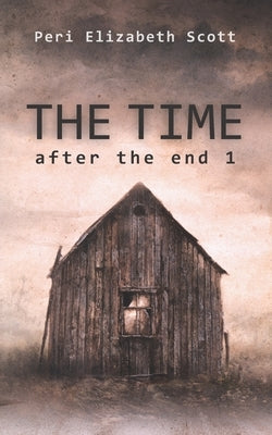 The Time: after the end 1 by Scott, Peri Elizabeth