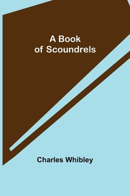 A Book of Scoundrels by Whibley, Charles
