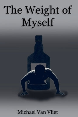 The Weight of Myself by Vliet, Michael Van
