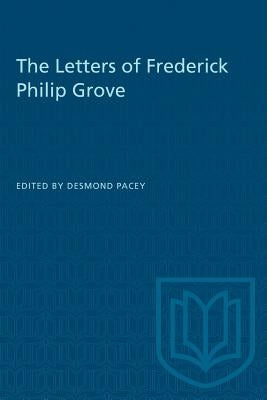 The Letters of Frederick Philip Grove by Pacey, Desmond