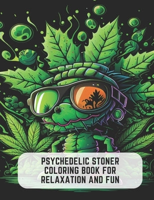 Psychedelic Stoner Coloring Book for Relaxation and Fun: Featuring Iconic and Nostalgic Characters by Gonzales, Iris