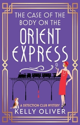 The Case of the Body on the Orient Express by Oliver, Kelly