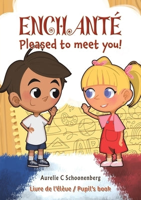 Enchanté / Pleased to meet you! by Schoonenberg, Aurelie C.