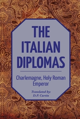 The Italian Diplomas by Charlemagne, Holy Roman Emperor