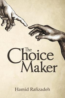 The Choice Maker by Rafizadeh, Hamid