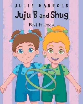 JuJu B and Shug - Best Friends by Harrold, Julie