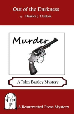 Out of the Darkness: A John Bartley Mystery by Dutton, Charles J.